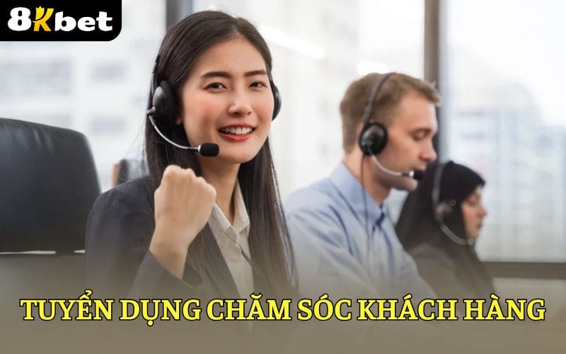 8KBET tuyển dụng nhân sự CSKH 8KBET tuyển dụng nhân sự CSKH