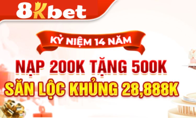 Nạp 200K Tặng 500K - Khuyến mãi kỷ niệm 14 năm thành lập của 8KBET Nạp 200K Tặng 500K - Khuyến mãi kỷ niệm 14 năm thành lập của 8KBET