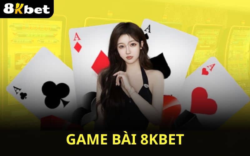 Game Bài 8KBET - kho game bài đa dạng và hấp dẫn Game Bài 8KBET - kho game bài đa dạng và hấp dẫn